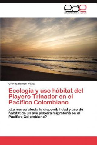 Kniha Ecologia y uso habitat del Playero Trinador en el Pacifico Colombiano Glenda Denise Hevia