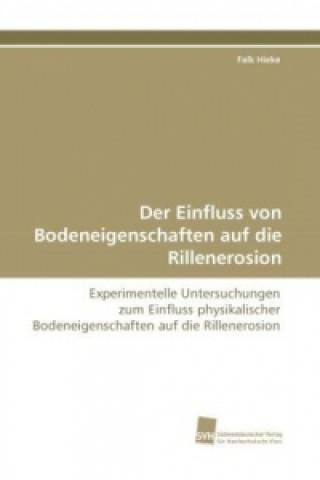 Книга Der Einfluss von Bodeneigenschaften auf die Rillenerosion Falk Hieke