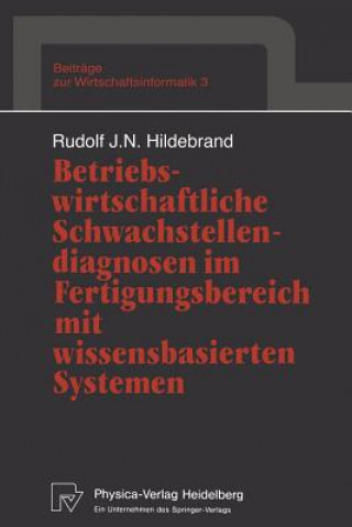 Livre Betriebswirtschaftliche Schwachstellendiagnosen im Fertigungsbereich mit Wissensbasierten Systemen Rudolf J. N. Hildebrand