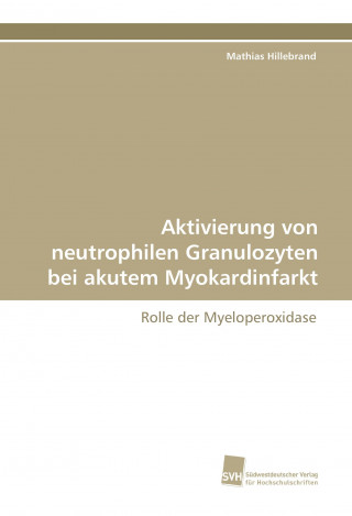 Kniha Aktivierung von neutrophilen Granulozyten bei akutem Myokardinfarkt Mathias Hillebrand