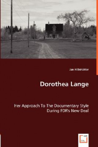 Knjiga Dorothea Lange - Her Approach To The Documentary Style During FDR's New Deal Jan Hillnhütter