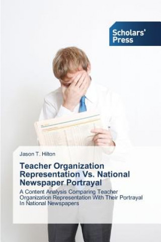 Könyv Teacher Organization Representation Vs. National Newspaper Portrayal Hilton Jason T