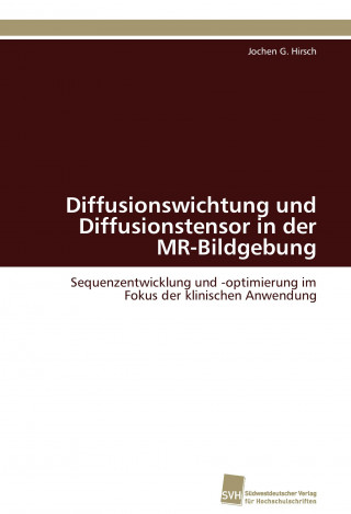 Carte Diffusionswichtung und Diffusionstensor in der MR-Bildgebung Jochen G. Hirsch