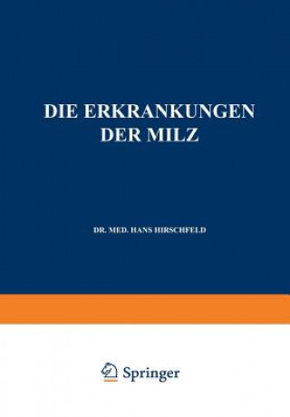 Книга Erkrankungen Der Milz. Die Hepato-Lienalen Erkrankungen. Die Operationen an Der Milz Bei Den Hepato-Lien Alen Erkrankungen Hans Hirschfeld