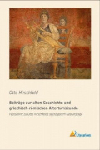 Kniha Beiträge zur alten Geschichte und griechisch-römischen Altertumskunde Otto Hirschfeld