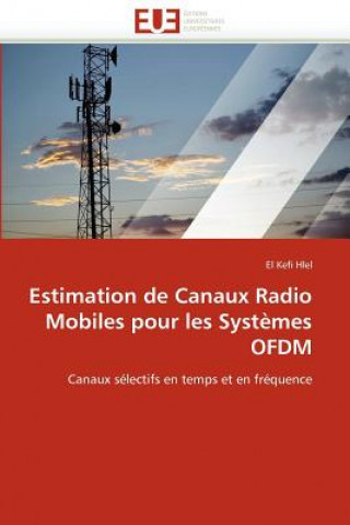 Könyv Estimation de Canaux Radio Mobiles Pour Les Syst mes Ofdm El Kefi Hlel