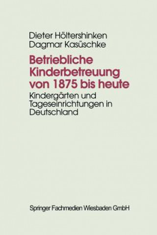 Carte Betriebliche Kinderbetreuung von 1875 bis heute Dieter Höltershinken