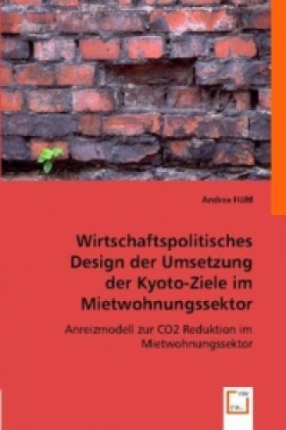 Książka Wirtschaftspolitisches Design der Umsetzung der Kyoto-Ziele im Mietwohnungssektor Andrea Höltl