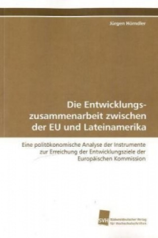 Kniha Die Entwicklungszusammenarbeit zwischen der EU und Lateinamerika Jürgen Hörndler