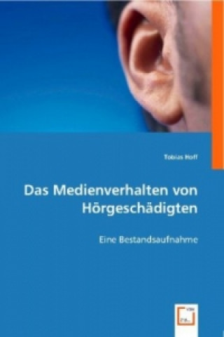 Knjiga Das Medienverhalten von Hörgeschädigten Tobias Hoff