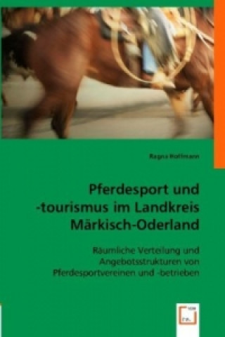 Kniha Pferdesport und -tourismus im Landkreis Märkisch-Oderland Ragna Hoffmann