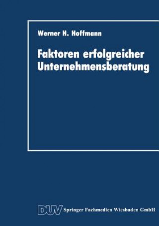 Livre Faktoren Erfolgreicher Unternehmensberatung Werner H. Hoffmann