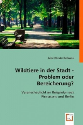 Kniha Wildtiere in der Stadt -Problem oder Bereicherung? Anne Chr. Hofmann