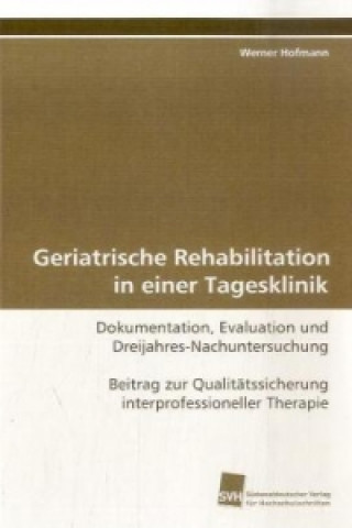 Kniha Geriatrische Rehabilitation in einer Tagesklinik Werner Hofmann