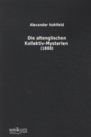 Könyv Die altenglischen Kollektiv-Mysterien Alexander Hohlfeld