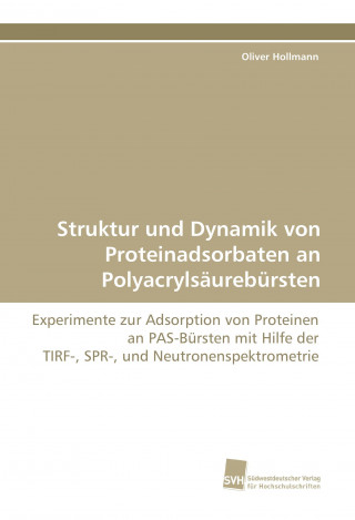 Könyv Struktur und Dynamik von Proteinadsorbaten an Polyacrylsäurebürsten Oliver Hollmann