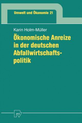 Книга Okonomische Anreize in der Deutschen Abfallwirtschaftspolitik Karin Holm-Müller