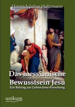 Kniha messianische Bewusstsein Jesu Heinrich J. Holtzmann