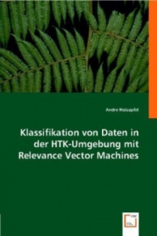 Book Klassifikation von Daten in der HTK-Umgebung mit Relevance Vector Machines Andre Holzapfel