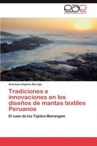 Kniha Tradiciones E Innovaciones En Los Disenos de Mantas Textiles Peruanos Aránzazu Hopkins Barriga