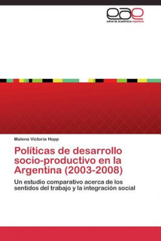 Carte Politicas de desarrollo socio-productivo en la Argentina (2003-2008) Malena Victoria Hopp