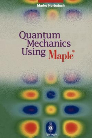 Knjiga Quantum Mechanics Using Maple  (R) Marko Horbatsch