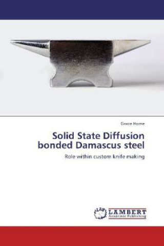 Knjiga Solid State Diffusion bonded Damascus steel Grace Horne