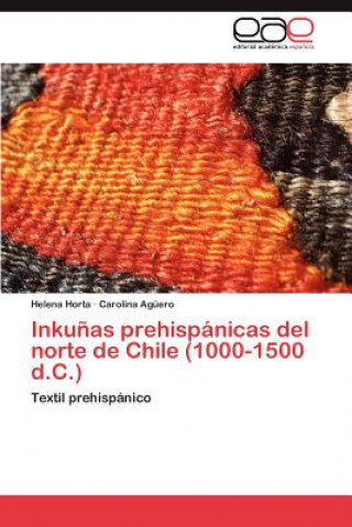 Buch Inkunas Prehispanicas del Norte de Chile (1000-1500 D.C.) Helena Horta