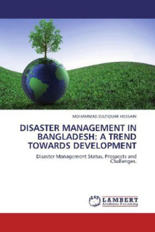 Buch DISASTER MANAGEMENT IN BANGLADESH: A TREND TOWARDS DEVELOPMENT Mohammad Z. Hossain