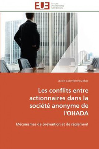 Книга Les Conflits Entre Actionnaires Dans La Soci t  Anonyme de l'Ohada Julien-Coomlan Hounkpe