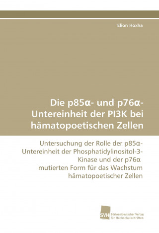 Könyv Die p85 - und p76 -Untereinheit der PI3K bei hämatopoetischen Zellen Elion Hoxha