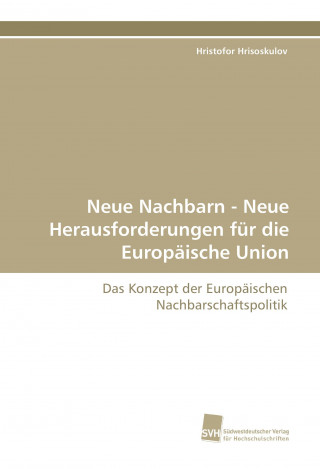 Kniha Neue Nachbarn - Neue Herausforderungen für die Europäische Union Hristofor Hrisoskulov