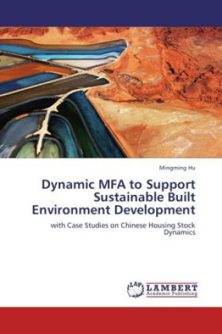 Książka Dynamic MFA to Support Sustainable Built Environment Development Mingming Hu