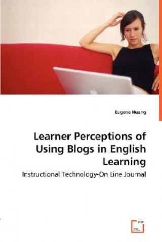 Book Learner Perceptions of Using Blogs in English Learning - Instructional Technology-On Line Journal Eugene Huang