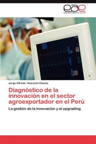 Книга Diagnostico de la innovacion en el sector agroexportador en el Peru Jorge Alfredo Huarachi Chavez