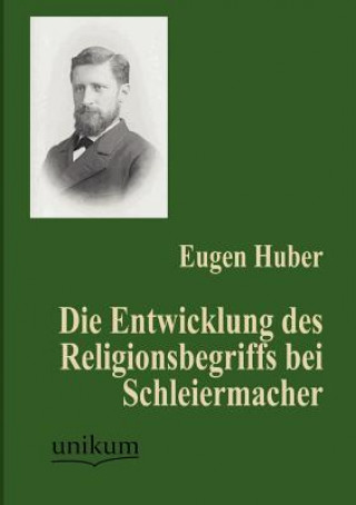 Książka Entwicklung des Religionsbegriffs bei Schleiermacher Eugen Huber