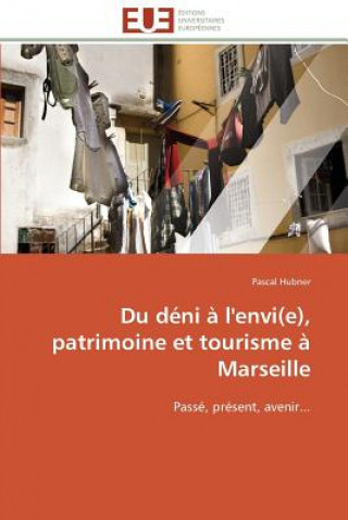 Kniha Du D ni   l'Envi(e), Patrimoine Et Tourisme   Marseille Pascal Hubner