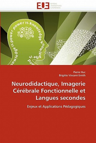 Knjiga Neurodidactique, Imagerie C r brale Fonctionnelle Et Langues Secondes Pierre Huc