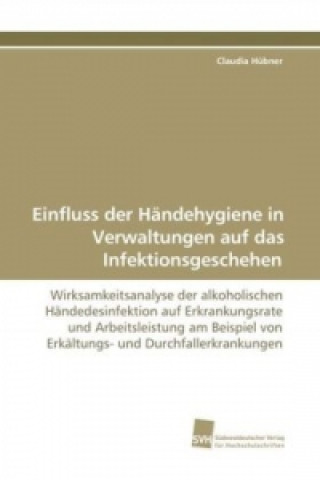 Knjiga Einfluss der Händehygiene in Verwaltungen auf das Infektionsgeschehen Claudia Hübner