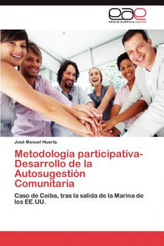 Könyv Metodologia Participativa-Desarrollo de La Autosugestion Comunitaria José Manuel Huerta
