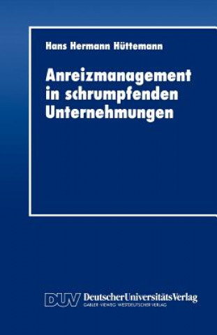 Kniha Anreizmanagement in Schrumpfenden Unternehmungen Hans H. Hüttemann