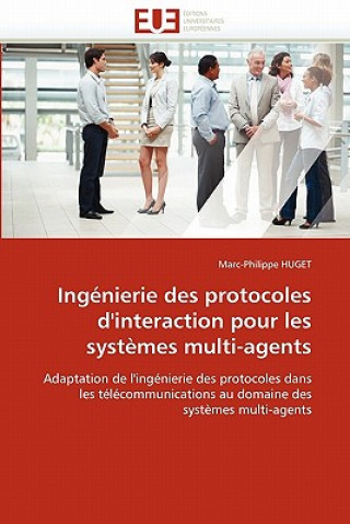 Książka Ing nierie Des Protocoles d'Interaction Pour Les Syst mes Multi-Agents Marc-Philippe Huget