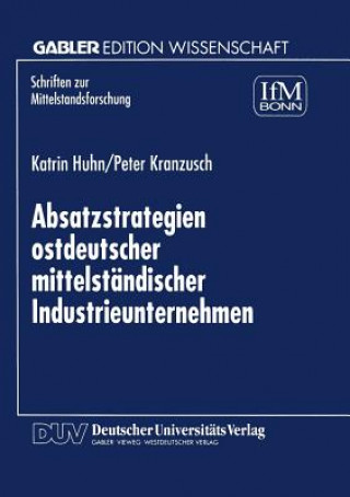 Könyv Absatzstrategien Ostdeutscher Mittelstandischer Industrieunternehmen Katrin Huhn