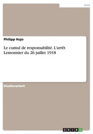 Book Le cumul de responsabilité. L'arrêt Lemonnier du 26 juillet 1918 Philipp Hujo
