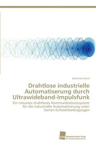 Książka Drahtlose industrielle Automatiserung durch Ultrawideband-Impulsfunk Johannes Hund