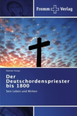 Livre Deutschordenspriester bis 1800 Damian Hungs