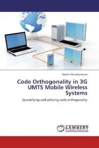 Könyv Code Orthogonality in 3G UMTS Mobile Wireless Systems Mythri Hunukumbure