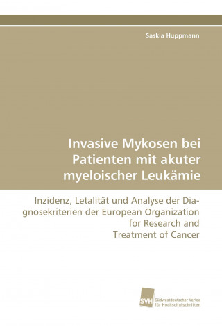 Kniha Invasive Mykosen bei Patienten mit akuter myeloischer Leukämie Saskia Huppmann