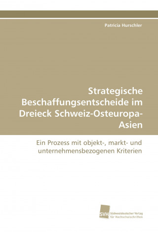 Carte Strategische Beschaffungsentscheide im Dreieck Schweiz-Osteuropa-Asien Patricia Hurschler