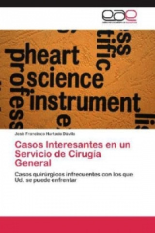 Kniha Casos Interesantes en un Servicio de Cirugía General José Francisco Hurtado Dávila